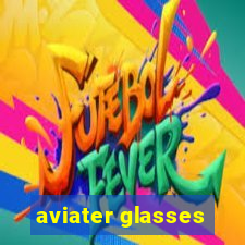 aviater glasses